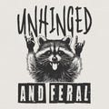 Unhinged and feral